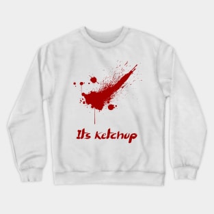 It's ketchup Crewneck Sweatshirt